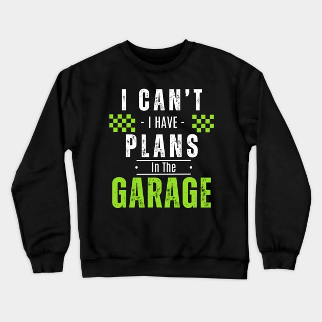 Love Dad, I Can't Have Plans In The Garage Fathers Day Crewneck Sweatshirt by JunThara